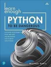 Learn Enough Python to Be Dangerous : Software Development, Flask Web Apps, and Beginning Data Science with Python 