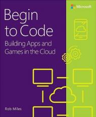 Begin to Code : Building Apps and Games in the Cloud 