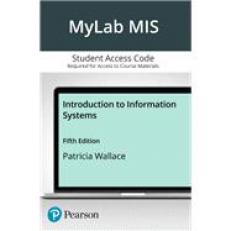 Wallace Info Systems 5e with Exploring 2021 -- MyLab MIS with Pearson eText Access Code