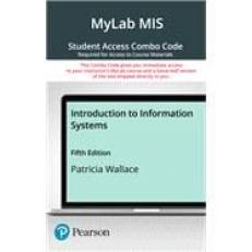 Introduction to Information Systems -- MyLab MIS with Pearson eText   Print Combo Access Code 5th