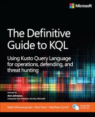 The Definitive Guide to KQL : Using Kusto Query Language for Operations, Defending, and Threat Hunting 