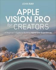 Apple Vision Pro for Creators : A Beginner's Guide to Building Immersive Experiences 