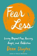 Fear Less : Living Beyond Fear, Anxiety, Anger, and Addiction 