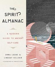 The Spirit Almanac : A Modern Guide to Ancient Self-Care 