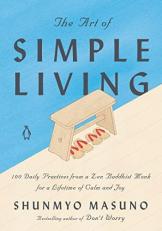 The Art of Simple Living : 100 Daily Practices from a Zen Buddhist Monk for a Lifetime of Calm and Joy 