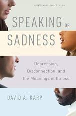 Speaking of Sadness : Depression, Disconnection, and the Meanings of Illness, Updated and Expanded Edition 2nd