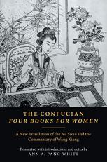 The Confucian Four Books for Women : A New Translation of the Nü Sishu and the Commentary of Wang Xiang