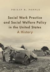 Social Work Practice and Social Welfare Policy in the United States : A History 