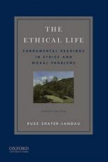 The Ethical Life : Fundamental Readings in Ethics and Contemporary Moral Problems 4th