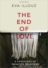 The End of Love : A Sociology of Negative Relations 