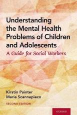 Understanding the Mental Health Problems of Children and Adolescents : A Guide for Social Workers 2nd