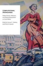 Computational Propaganda : Political Parties, Politicians, and Political Manipulation on Social Media 