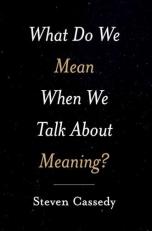 What Do We Mean When We Talk about Meaning? 