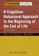 A Cognitive-Behavioral Approach to the Beginning of the End of Life, Minding the Body : Facilitator Guide 