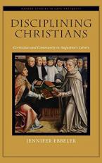 Disciplining Christians : Correction and Community in Augustine's Letters 