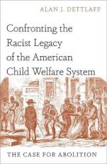 Confronting the Racist Legacy of the American Child Welfare System : The Case for Abolition 