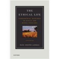 The Ethical Life : Fundamental Readings in Ethics and Moral Theory 6th