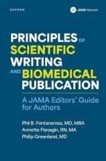 Principles of Scientific Writing and Biomedical Publication : A JAMA Editors Guide for Authors 