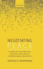 Negotiating Peace : A Guide to the Practice, Politics, and Law of International Mediation 