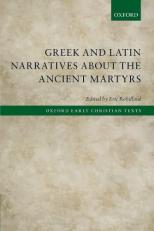 Greek and Latin Narratives about the Ancient Martyrs 