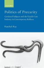 Politics of Precarity : Gendered Subjects and the Healthcare Industry in Contemporay Kolkata 