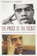 The Price of the Ticket : Barack Obama and the Rise and Decline of Black Politics 