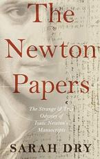 The Newton Papers : The Strange and True Odyssey of Isaac Newton's Manuscripts 