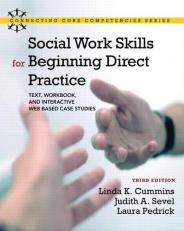 Social Work Skills for Beginning Direct Practice : Text, Workbook, and Interactive Web Based Case Studies 3rd