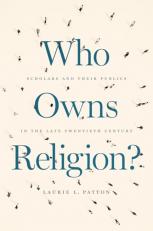 Who Owns Religion? : Scholars and Their Publics in the Late Twentieth Century