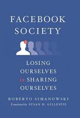 Facebook Society : Losing Ourselves in Sharing Ourselves 