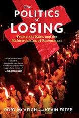 The Politics of Losing : Trump, the Klan, and the Mainstreaming of Resentment 