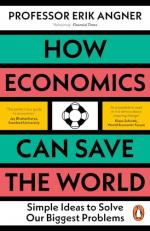 How Economics Can Save the World : Simple Ideas to Solve Our Biggest Problems 