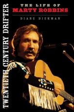 Twentieth Century Drifter : The Life of Marty Robbins