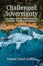 Challenged Sovereignty : The Impact of Drugs, Crime, Terrorism, and Cyber Threats in the Caribbean 