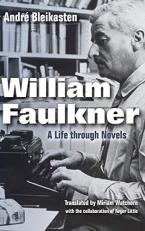 William Faulkner : A Life Through Novels 