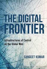 The Digital Frontier : Infrastructures of Control on the Global Web 