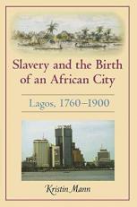 Slavery and the Birth of an African City : Lagos, 1760-1900 