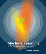 Machine Learning : A Probabilistic Perspective 