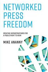 Networked Press Freedom : Creating Infrastructures for a Public Right to Hear 