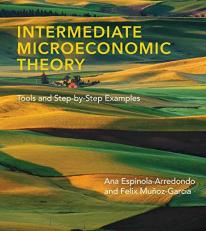 Intermediate Microeconomic Theory : Tools and Step-By-Step Examples 