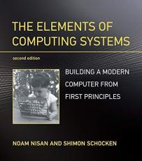 The Elements of Computing Systems, Second Edition : Building a Modern Computer from First Principles