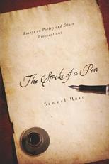 The Stroke of a Pen : Essays on Poetry and Other Provocations 