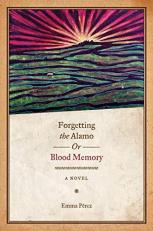 Forgetting the Alamo, or, Blood Memory : A Novel 