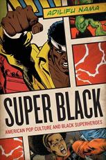 Super Black : American Pop Culture and Black Superheroes 