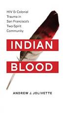 Indian Blood : HIV and Colonial Trauma in San Francisco's Two-Spirit Community