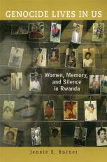 Genocide Lives in Us : Women, Memory, and Silence in Rwanda 