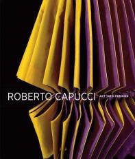 Roberto Capucci : Art into Fashion 