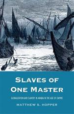 Slaves of One Master : Globalization and Slavery in Arabia in the Age of Empire