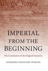 Imperial from the Beginning : The Constitution of the Original Executive 