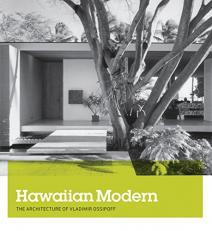 Hawaiian Modern : The Architecture of Vladimir Ossipoff 